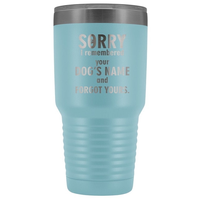 I remembered your dogs name 30oz Vacuum Tumbler