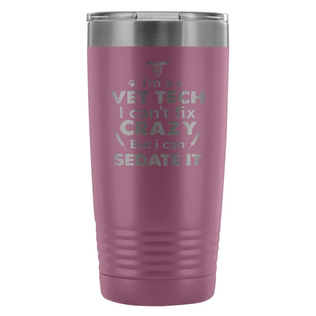 I'm a vet tech I can't fix crazy... 20oz Vacuum Tumbler