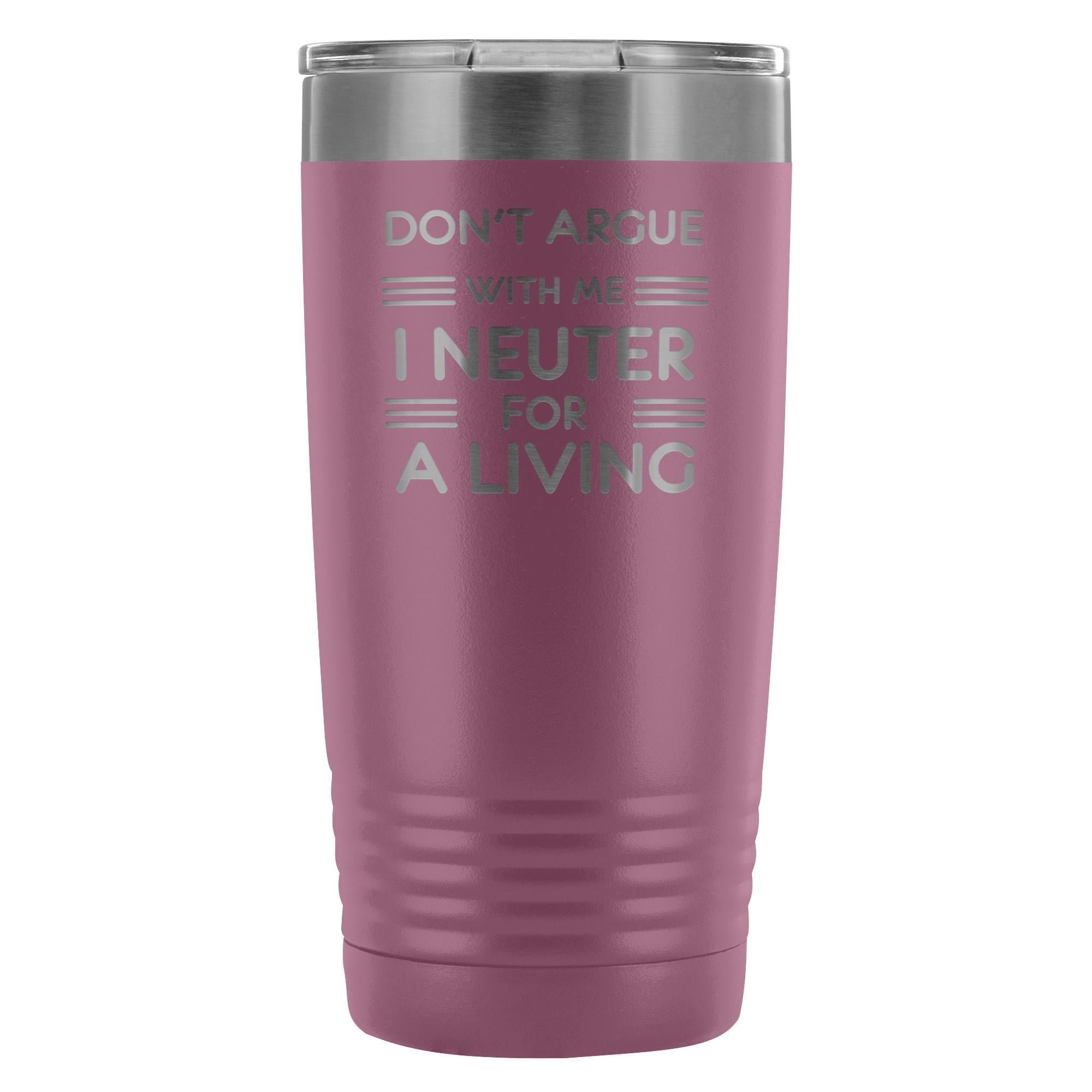 Don't argue with me I neuter for a living 20oz Vacuum Tumbler