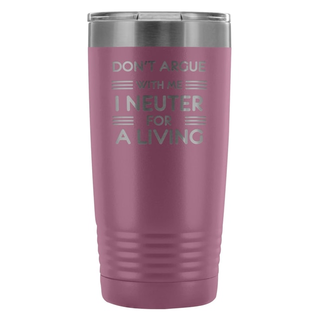 Don't argue with me I neuter for a living 20oz Vacuum Tumbler