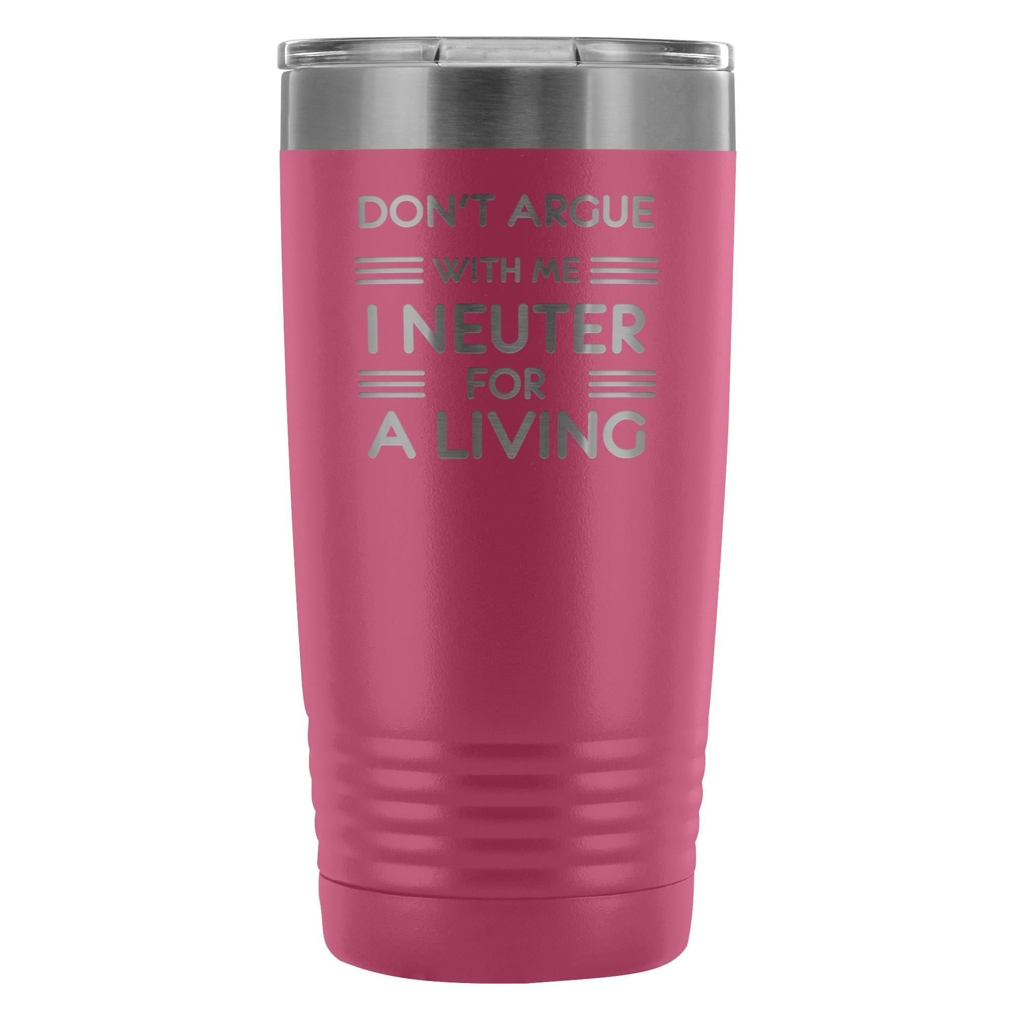 Don't argue with me I neuter for a living 20oz Vacuum Tumbler