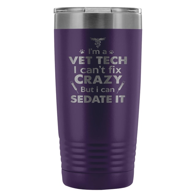 I'm a vet tech I can't fix crazy... 20oz Vacuum Tumbler