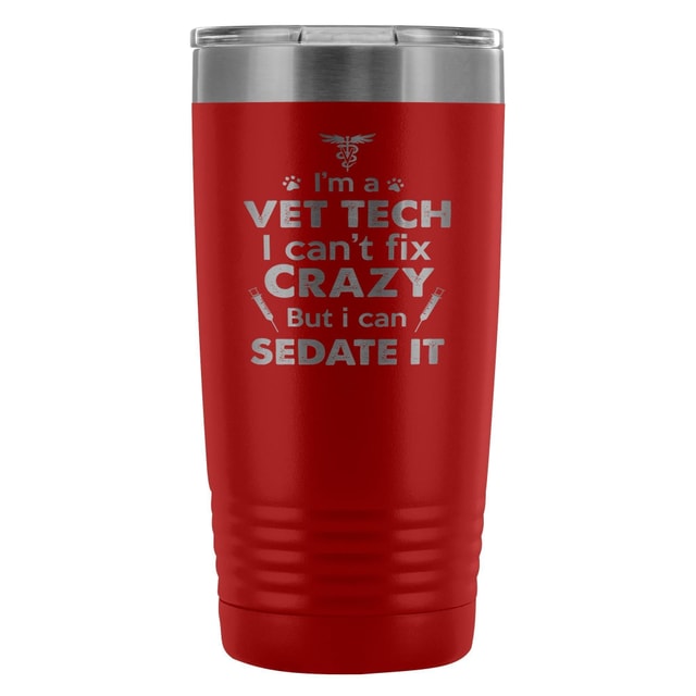 I'm a vet tech I can't fix crazy... 20oz Vacuum Tumbler