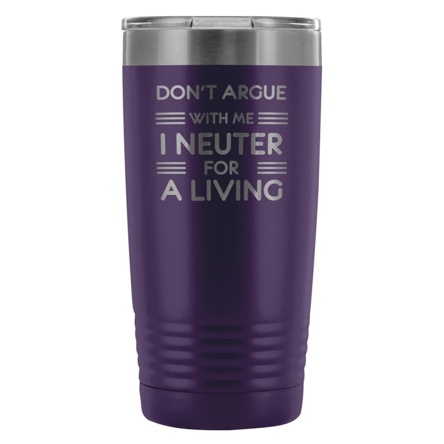 Don't argue with me I neuter for a living 20oz Vacuum Tumbler