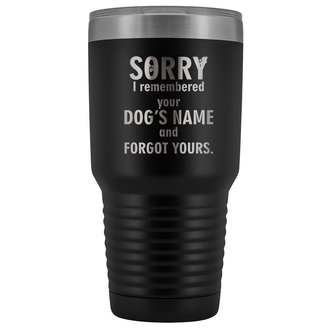I remembered your dogs name 30oz Vacuum Tumbler