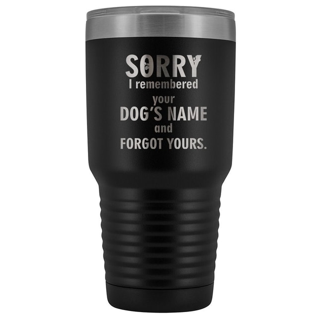 I remembered your dogs name 30oz Vacuum Tumbler