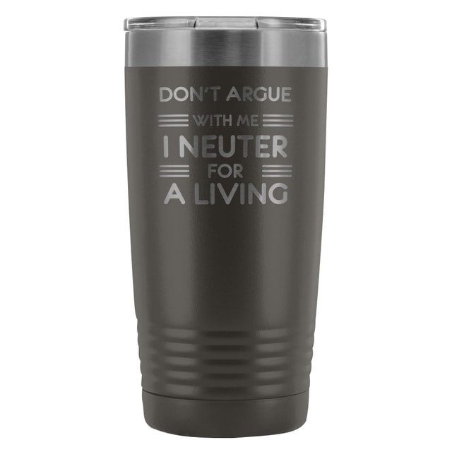 Don't argue with me I neuter for a living 20oz Vacuum Tumbler