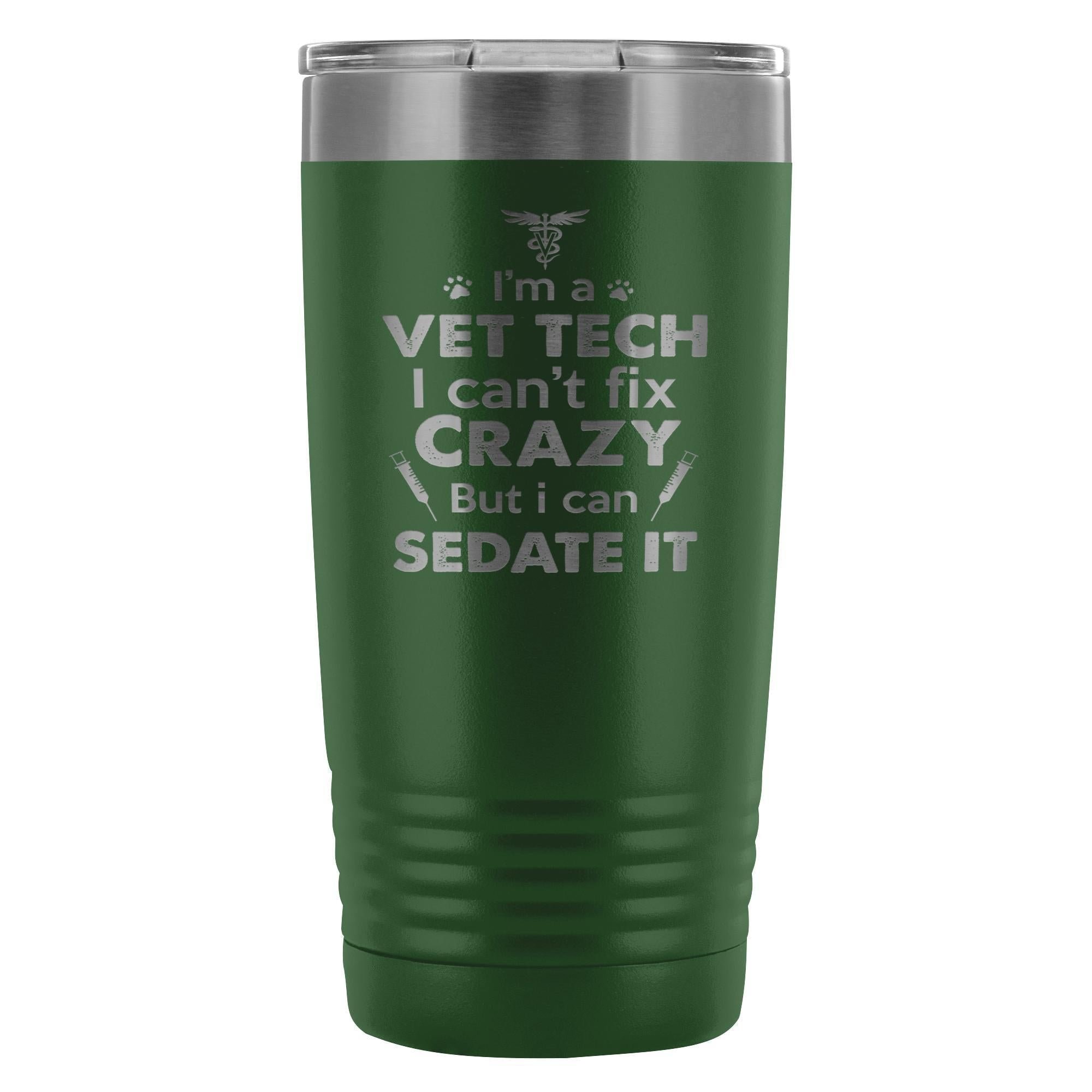 I'm a vet tech I can't fix crazy... 20oz Vacuum Tumbler