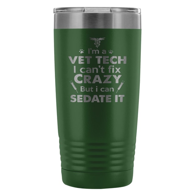 I'm a vet tech I can't fix crazy... 20oz Vacuum Tumbler