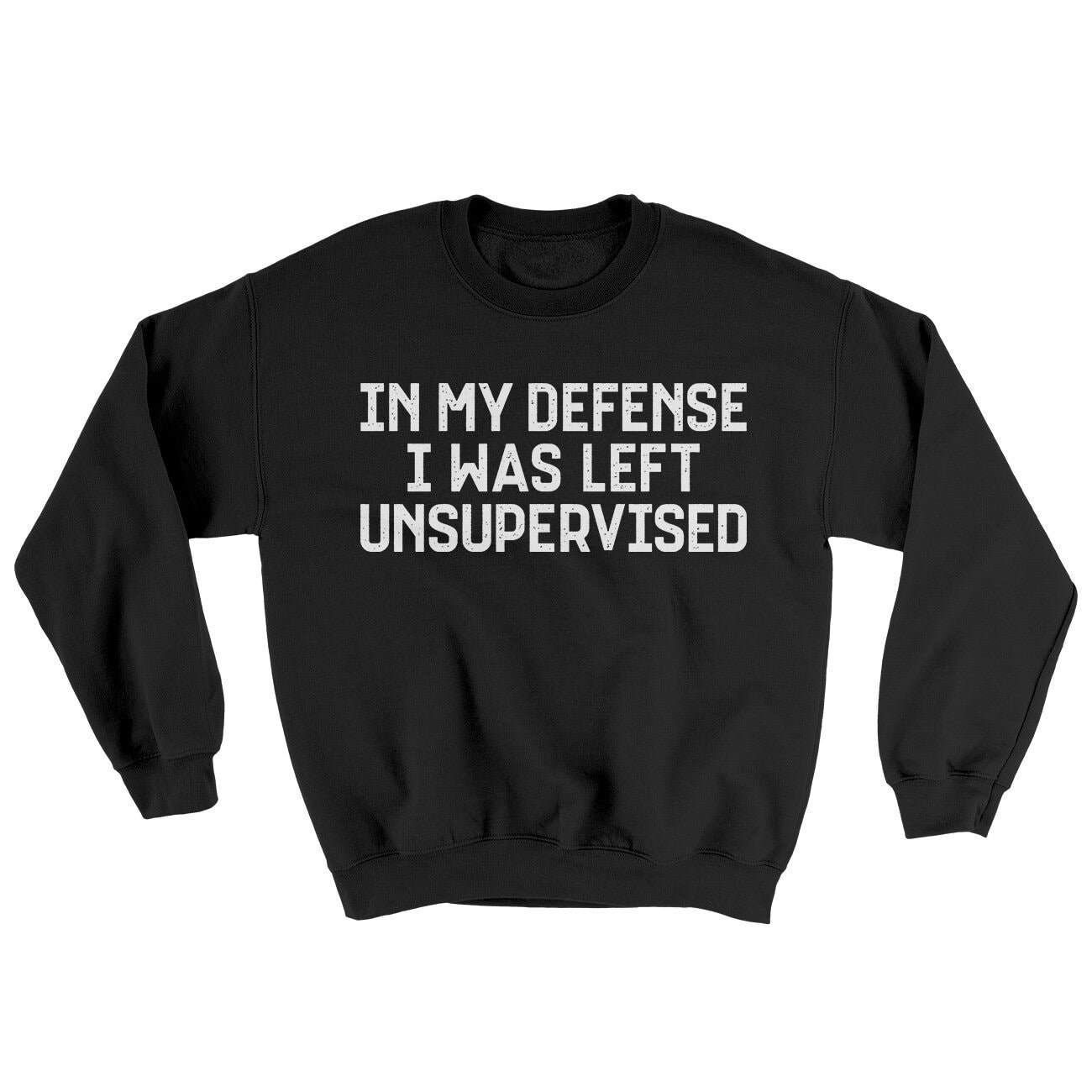 In My Defense I Was Left Unsupervised Ugly Sweater