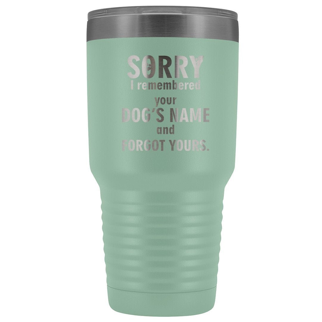 I remembered your dogs name 30oz Vacuum Tumbler